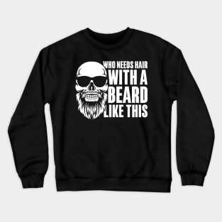 Who Needs Hair With a Beard Like This Crewneck Sweatshirt